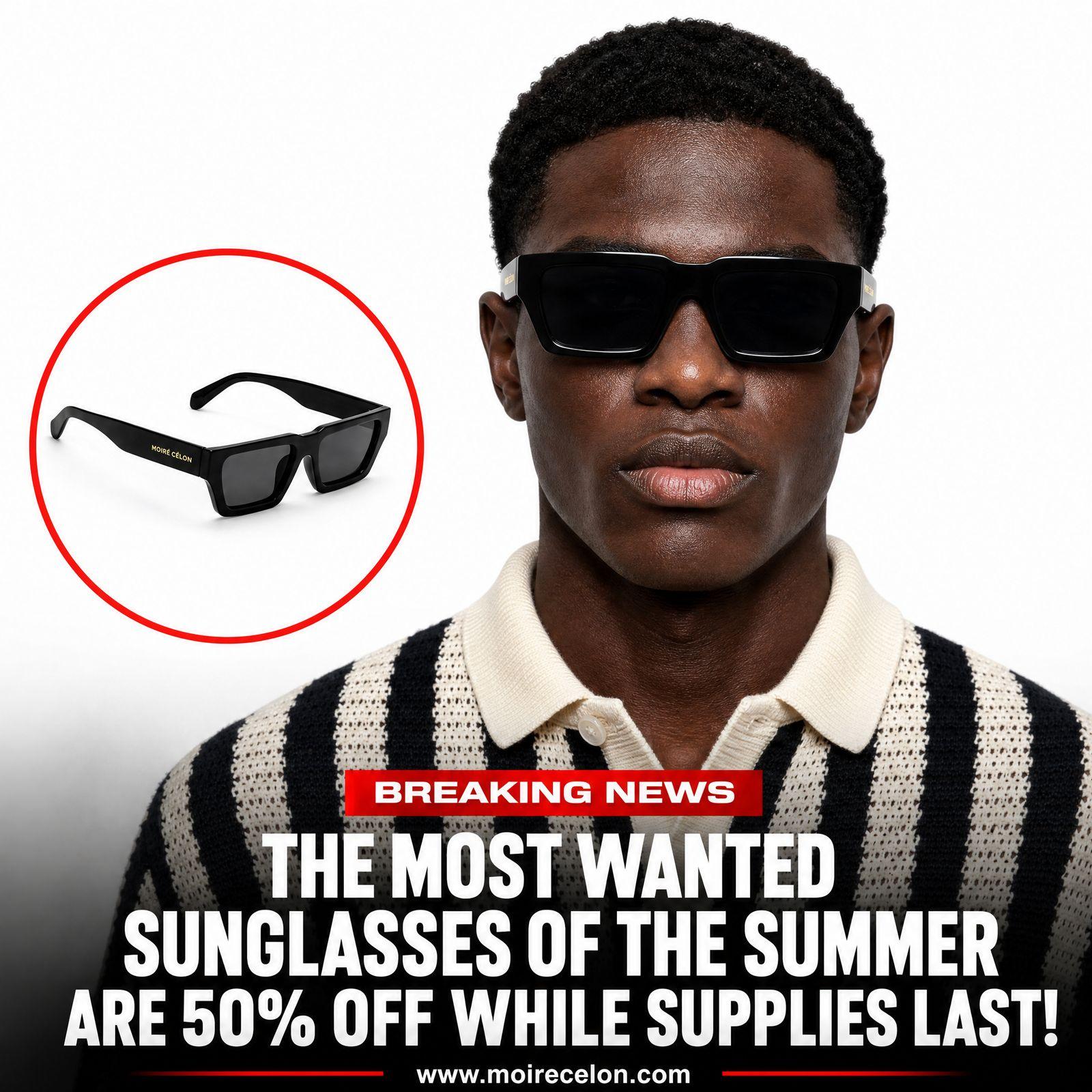 a man wearing sunglasses with the caption breaking news the most wanted sunglasses of the