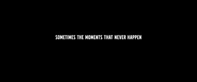 someones the moments that never happen